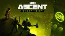 《The Ascent: Cyber Heist》DLC 将于 8 月推出，其中包含大量近战武器